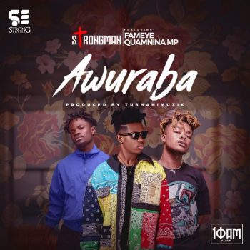Strongman - Awuraba ft. Quamina MP & Fameye