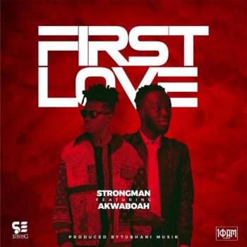 Strongman - First Love ft. Akwaboah