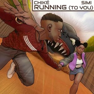 Chike Running To You ft Simi