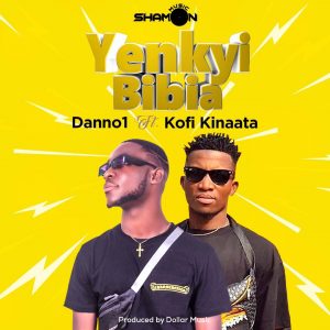 Danno1 - Yenkyi Bibia ft Kofi Kinaata