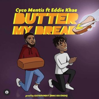 Cyco Mentis - Butter My Bread Ft Eddie Khae