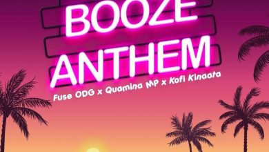 Fuse Odg - Booze Anthem Ft Quamina MP x Kofi Kinaata