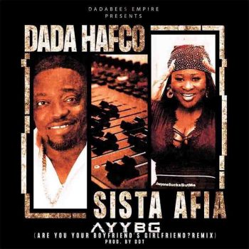 Dada Hafco - Are You Your Boyfriend's Girlfriend (Remix) Ft Sista Afia