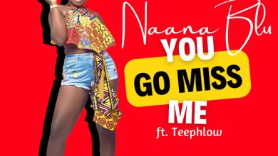Naana Blu - You Go Miss Me Ft Teephlow