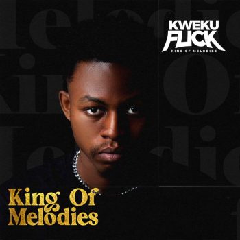 Kweku Flick - King Of Melodies Full EP
