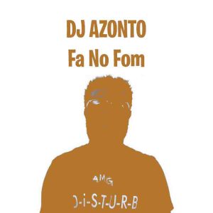 DJ Azonto - Fa No Fom