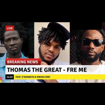 Thomas The Great - Fre Me Ft Kwaku DMC & O'kenneth