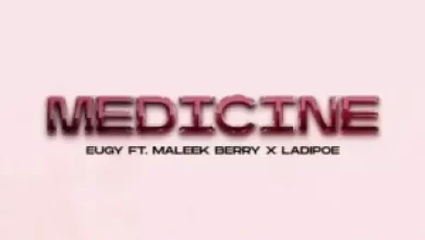 Eugy - Medicine Ft Ladipoe & Maleek Berry
