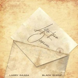 Larry Gaaga - Letter From Overseas Ft Black Sherif