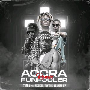 TsaQa - Accra FunFooler (Remix) Ft Yaw Tog, Medikal & Quamina MP