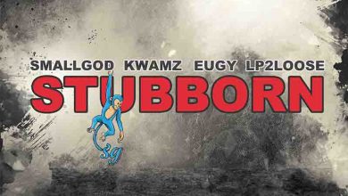 Smallgod - Stubborn Ft Eugy x Kwamz & LP2Loose