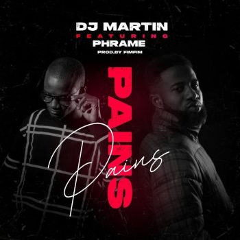 DJ Martin - Pains Ft Phrame