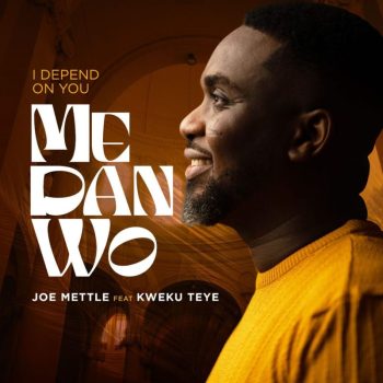 Joe Mettle - Me Dan Wo (I Depend On You) Ft Kweku Teye