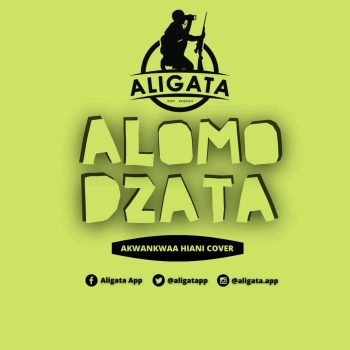 Aligata - Alomo Dzata (Akwankwaa Hiani Cover)
