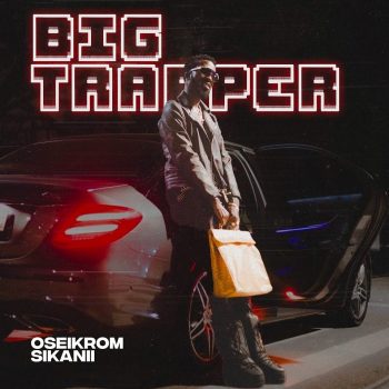 Oseikrom Sikanii - Big Trapper Album