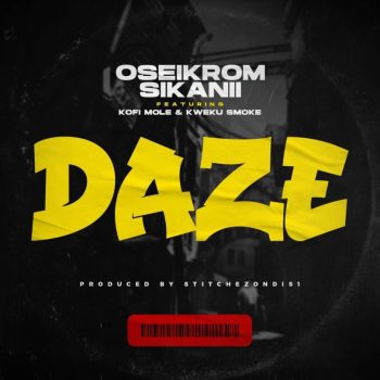 Oseikrom Sikanii - Daze Ft Kofi Mole & Kweku Smoke