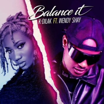 K-Dilak - Balance It Ft Wendy Shay