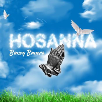 Banzy Banero - Hosanna Mp3 Audio Download