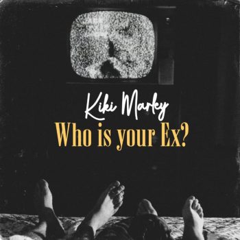 Kiki Marley - Who Is Your Ex?