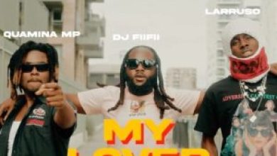 DJ Fiifi - My Lover Ft Larruso & Quamina MP