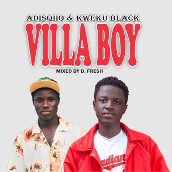 Adisqho - Villa Boy Ft Kweku Black