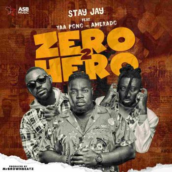 Stay Jay - Zero 2 Hero Ft Amerado & Yaa Pono