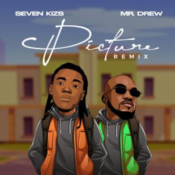 Seven Kizs - Picture (Remix) Ft Mr Drew