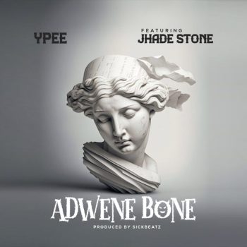 Ypee - Adwene Bone Ft Jhade Stone