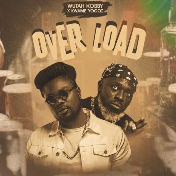 Wutah Kobby - Overload Ft Kwame Yogot