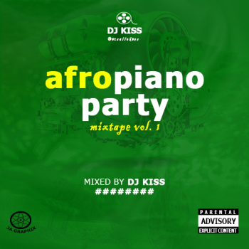 DJ Kiss - Afro Piano Party Mix (Vol. 1)