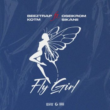 Beeztrap KOTM - Fly Girl Ft Oseikrom Sikanii