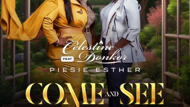 Celestine Donkor - Come And See Ft Piesie Esther